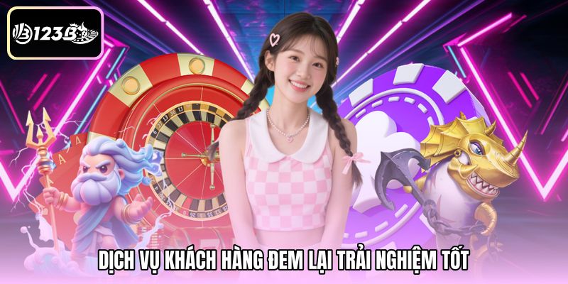 Dịch vụ khách hàng đem lại trải nghiệm tốt